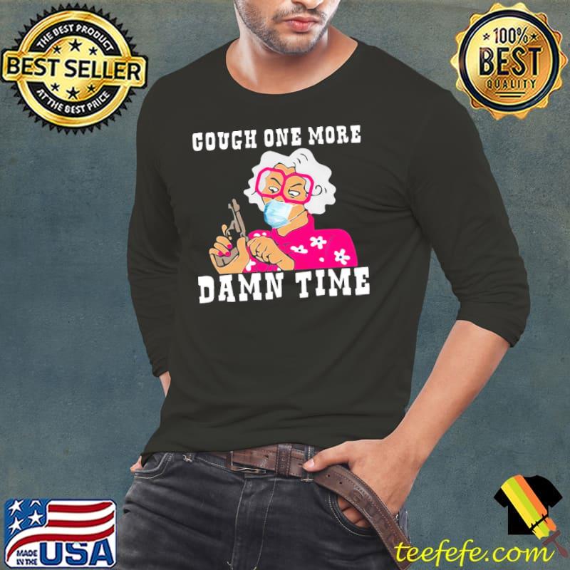 Cough one more damn time graphic funny madea tyler perry classic shirt