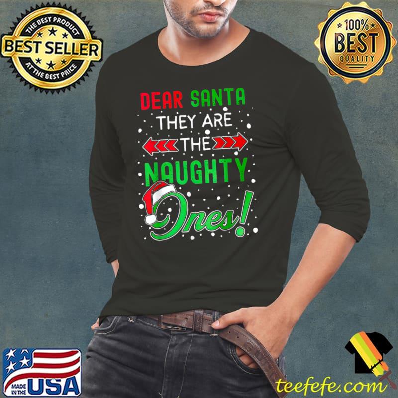 Dear Santa They Are The Naughty Ones Christmas Santa T-Shirt