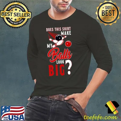 Does This Make My Balls Look Big Bowling Bowler T-Shirt