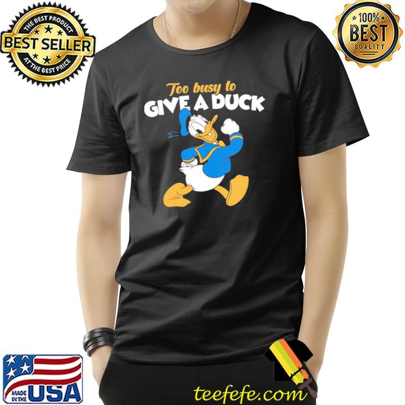 Donald duck too busy to give a duck classic shirt