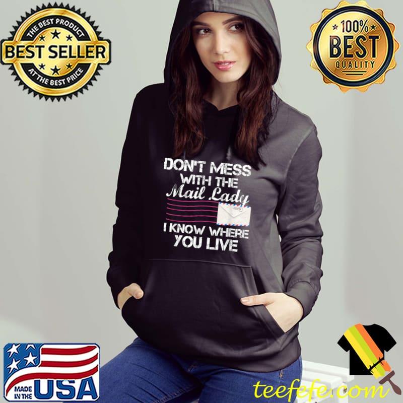 Don't mess with the mail lady know where you love mailwoman art for postal worker mail carrier T-Shirt Hoodie Don't mess with the mail lady know where you love mailwoman art for postal worker mail carrier T-Shirt Hoodie