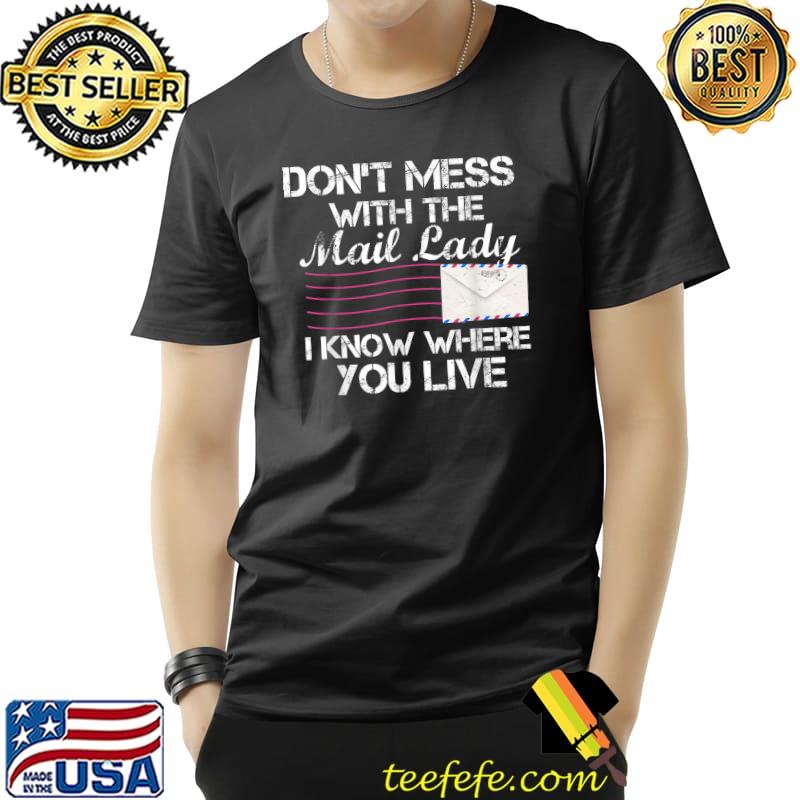 Don't mess with the mail lady know where you love mailwoman art for postal worker mail carrier T-Shirt Unisex Don't mess with the mail lady know where you love mailwoman art for postal worker mail carrier T-Shirt Unisex
