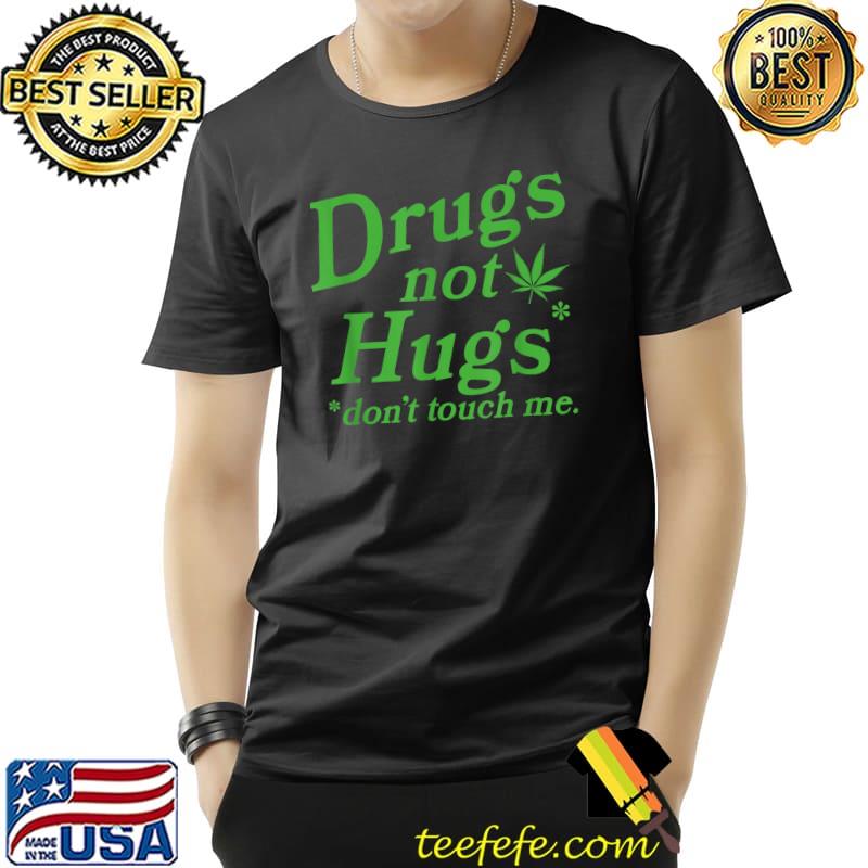 Drug Not Hugs Don't Touch Me Cool Green Weed Canabis 420 T-Shirt Unisex Drug Not Hugs Don't Touch Me Cool Green Weed Canabis 420 T-Shirt Unisex