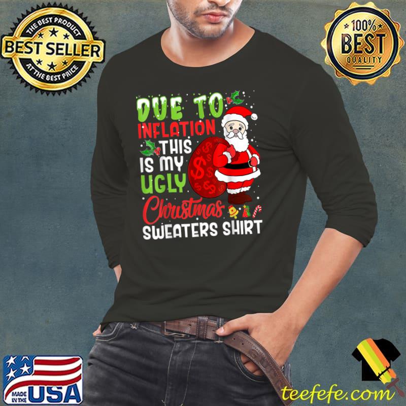 Due To Inflation This Is My Ugly Christmas Sweaters Santa Hat With Gift Money Dollars T-Shirt Long Sleeve Tee Due To Inflation This Is My Ugly Christmas Sweaters Santa Hat With Gift Money Dollars T-Shirt Long Sleeve Tee