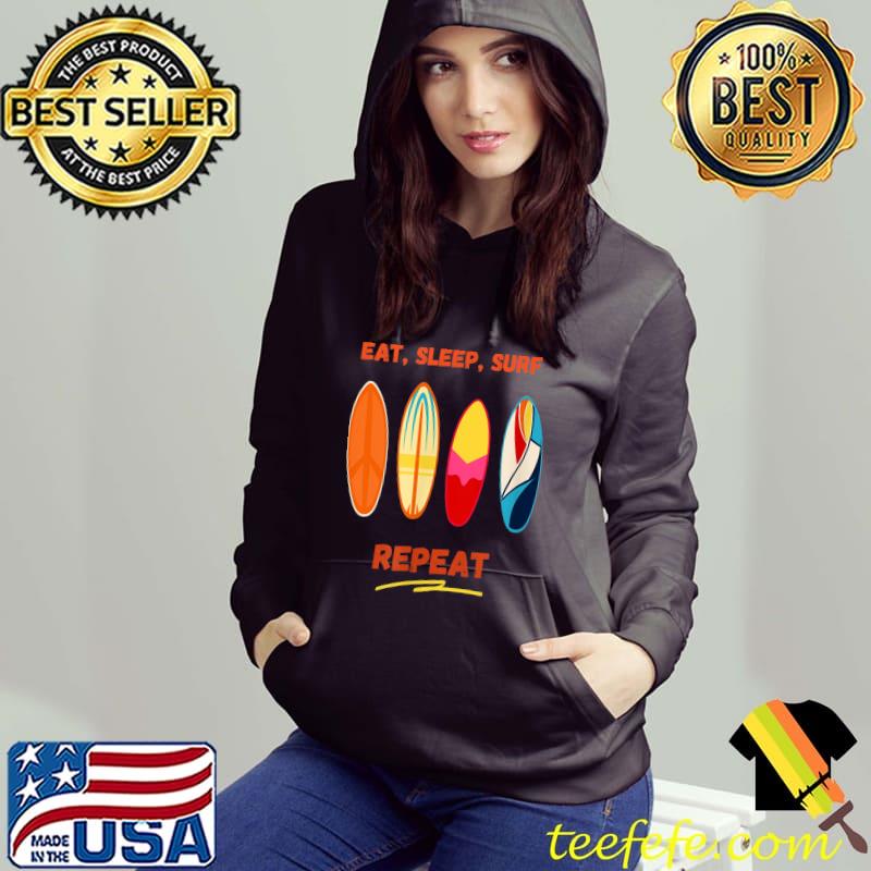 Eat Sleep Surf Repeat Retro Surfing T-Shirt Hoodie Eat Sleep Surf Repeat Retro Surfing T-Shirt Hoodie