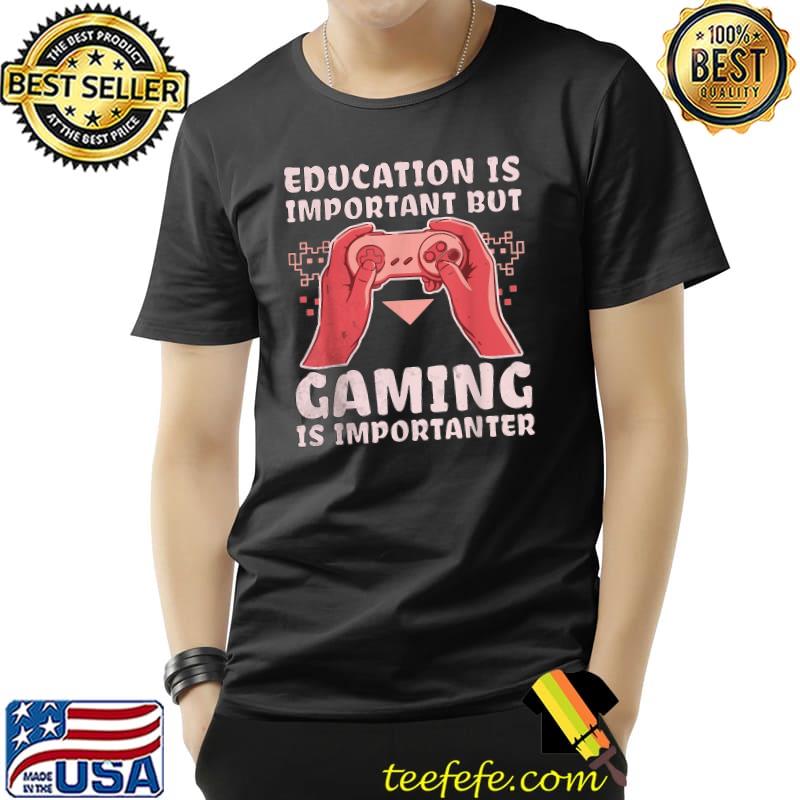 Education Is Important But Gaming Is Importanter Gamer Retro Gaming T-Shirt Unisex Education Is Important But Gaming Is Importanter Gamer Retro Gaming T-Shirt Unisex