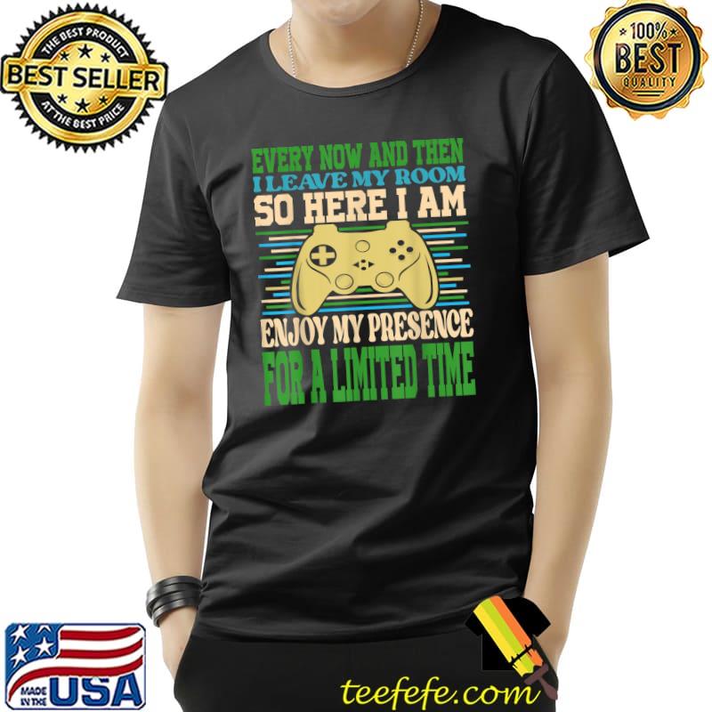 Every Now And Then I Leave My Room Enjoy My Presence For A Limited Time Vintage Gaming Gamers T-Shirt