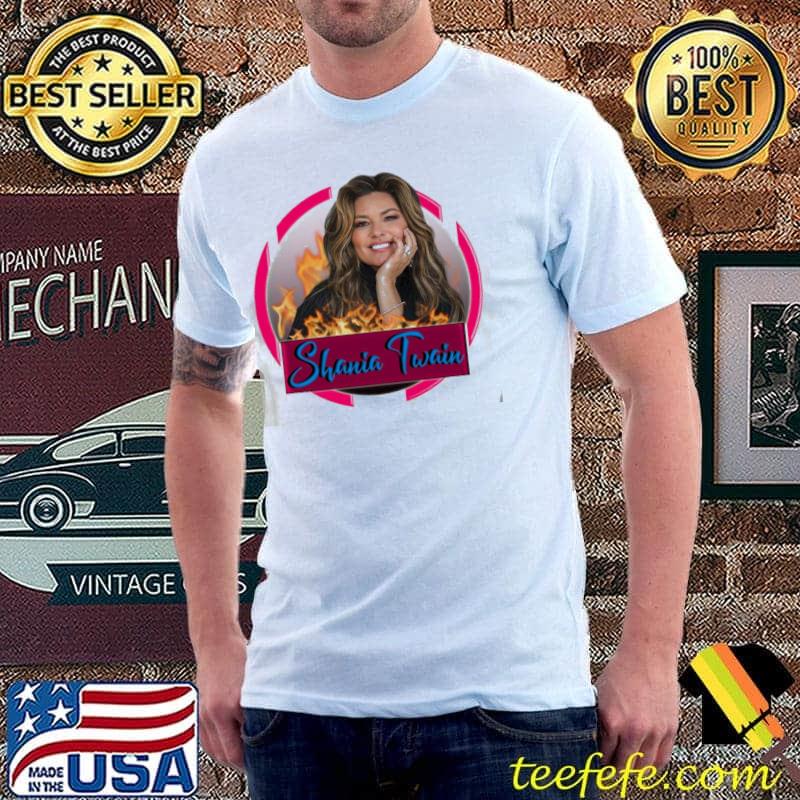 Fire frame shania twain shirt Fire frame shania twain shirt