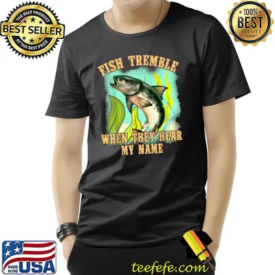 Fisherman Fishing Fish Tremble When They Hear My Name T-Shirt