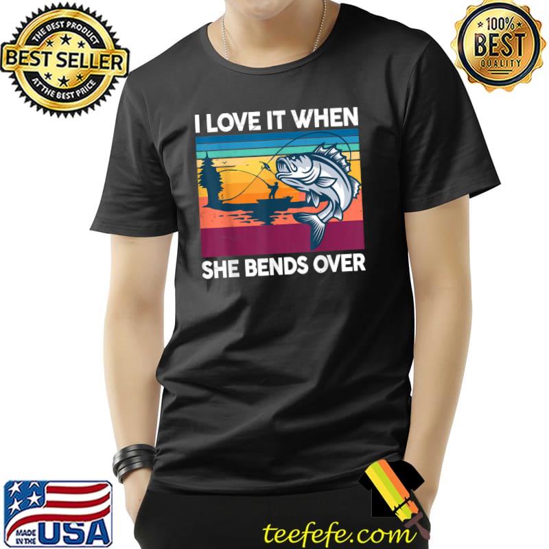 Fishing I Love When She Bends Over Bass Fish Vintage Dad T-Shirt