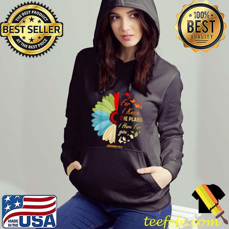 For I Know The Plans I Have For You Daisy Flower Christian T-Shirt Hoodie For I Know The Plans I Have For You Daisy Flower Christian T-Shirt Hoodie