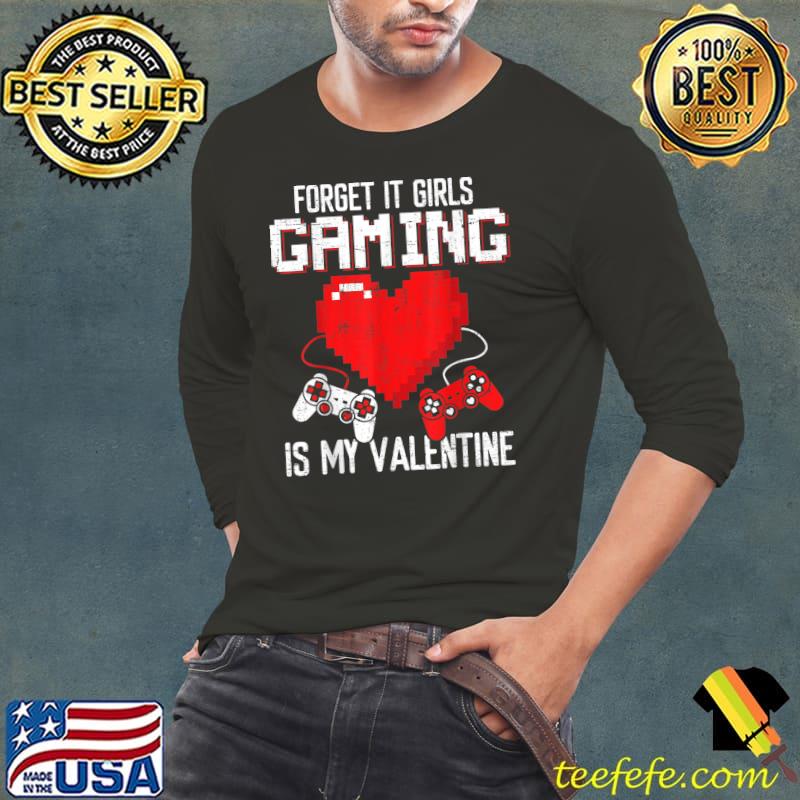 Forget It Girls Gaming Is My Vantines Day Gaming Heart T-Shirt