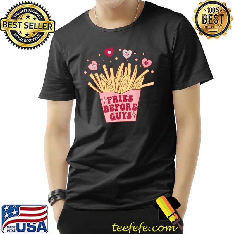 Fries Before Guys Dating Valentine's Day Couples Hearts T-Shirt
