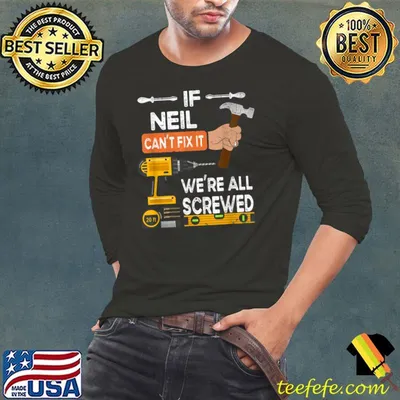 Funny Handyman If Neil Can't Fix It We're All Screwed T-Shirt