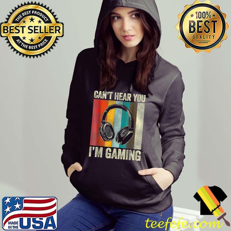 Gamer Headset Can't Hear You I'm Gaming Retro Gamer T-Shirt Hoodie Gamer Headset Can't Hear You I'm Gaming Retro Gamer T-Shirt Hoodie