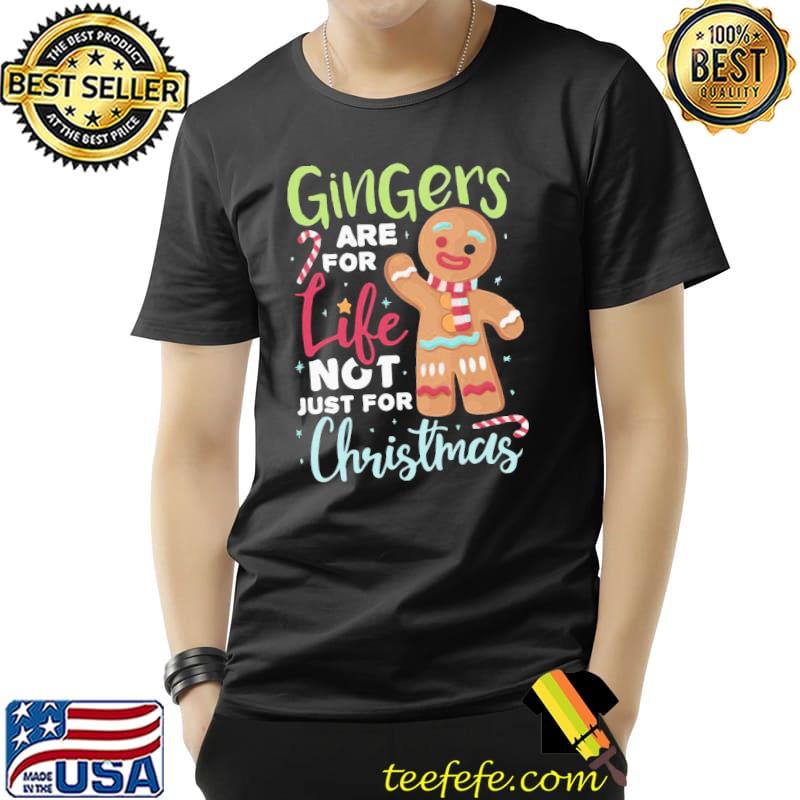 Gingers are for life not just for christmas shirt