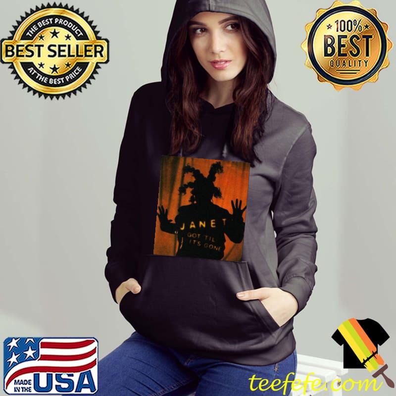 Got til' it's gone jj janet jackson classic s Hoodie Got til' it's gone jj janet jackson classic s Hoodie