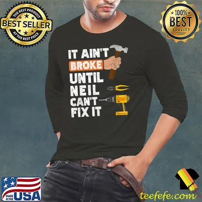 Handyman It Ain't Broke Until Neil Can't Fix T-Shirt