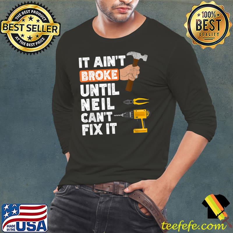 Handyman It Ain't Broke Until Neil Can't Fix T-Shirt