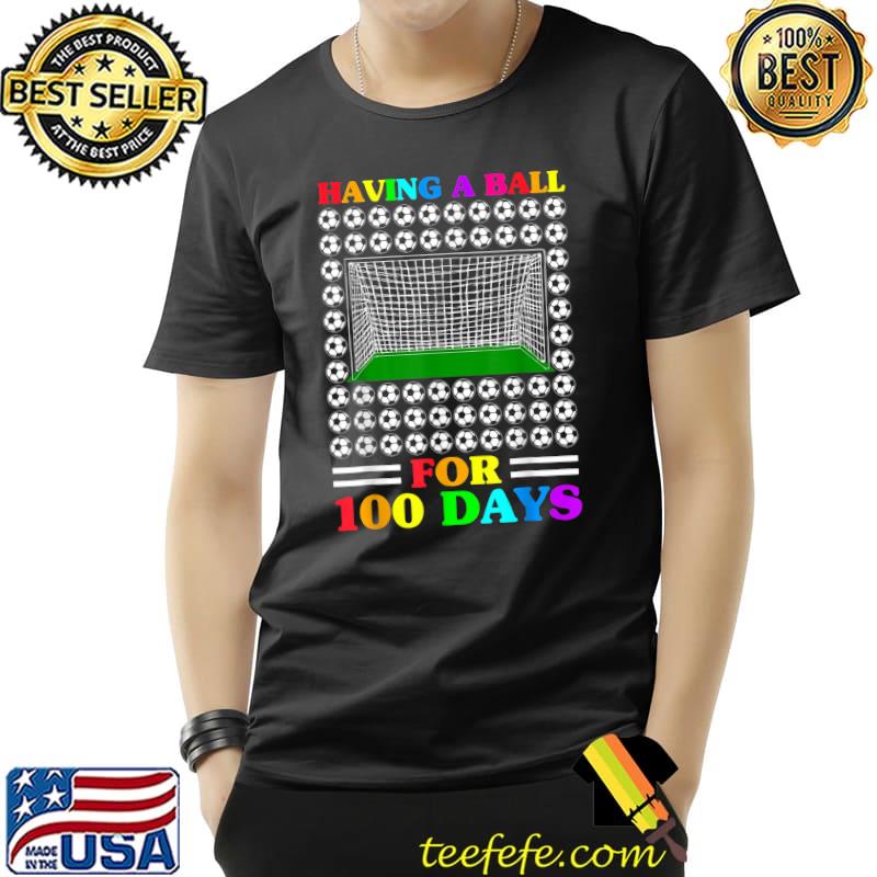 Having A Ball For 100 Days Of School Teacher 100th Day Soccer Colorful T-Shirt