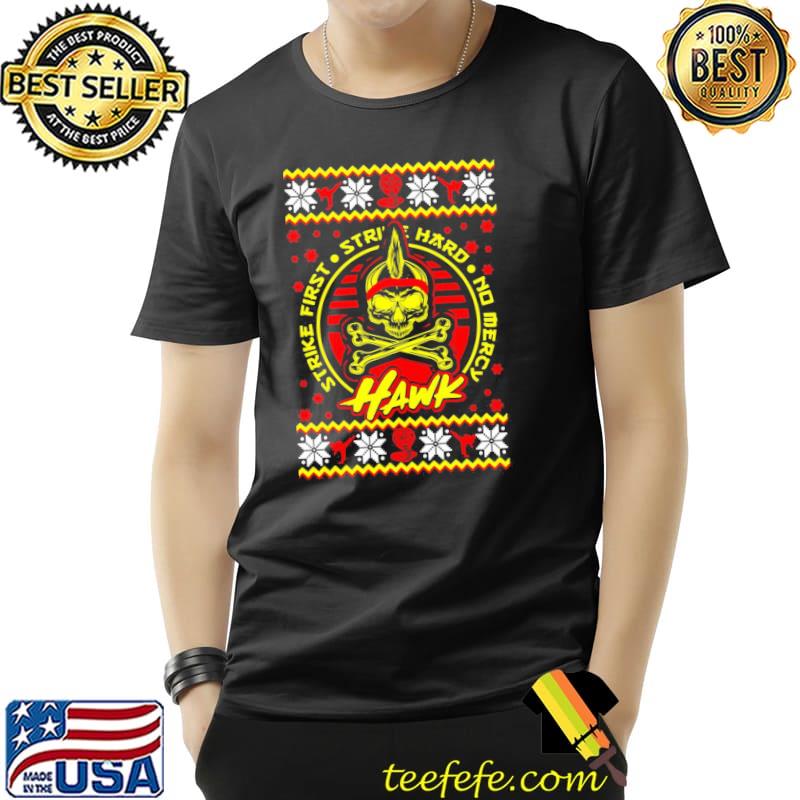 Hawk strike first strike hard no mercy karate kid Cobra kaI ugly christmas classic shirt