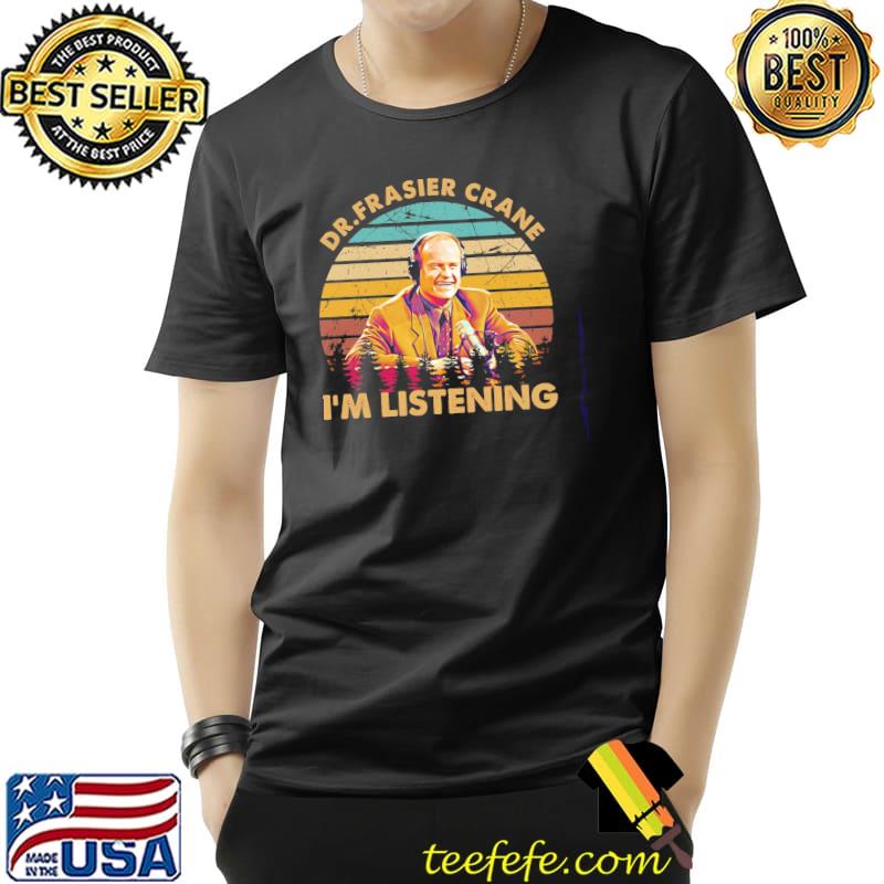 I am listening dr frasier shirt