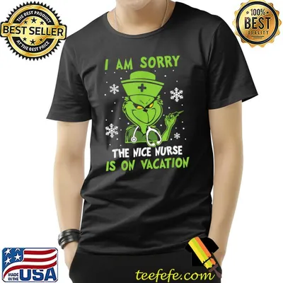 I Am Sorry The Nice Nurse Is On Vacation Grinchy Snows Xmas Pajama T-Shirt