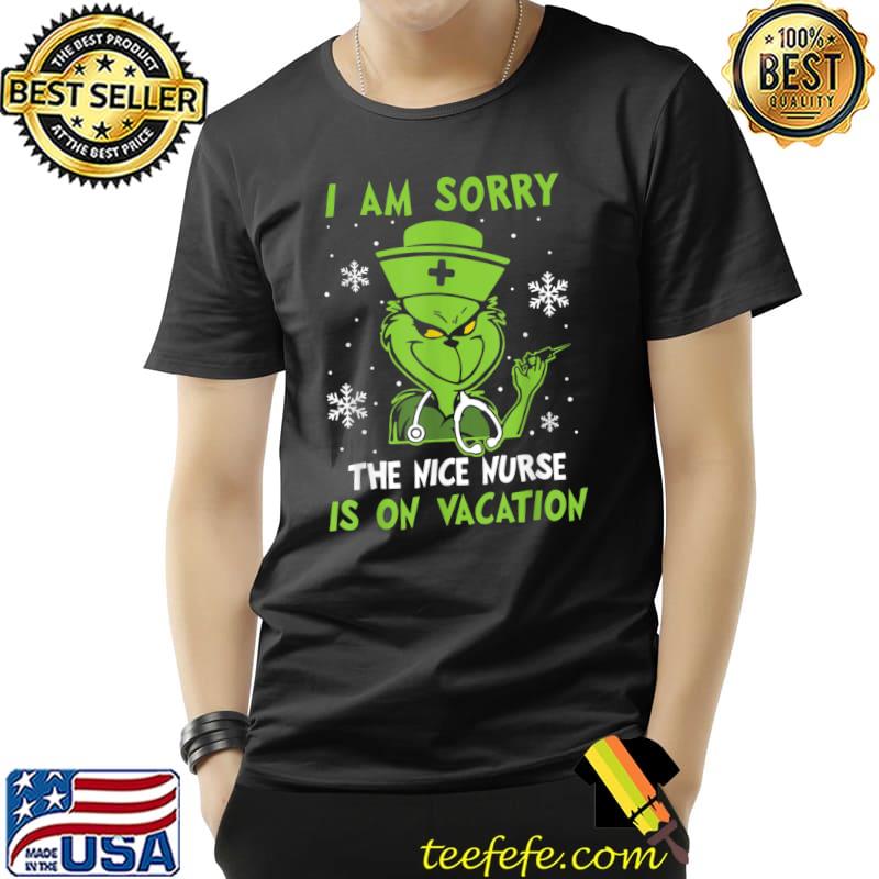 I Am Sorry The Nice Nurse Is On Vacation Grinchy Snows Xmas Pajama T-Shirt I Am Sorry The Nice Nurse Is On Vacation Grinchy Snows Xmas Pajama T-Shirt