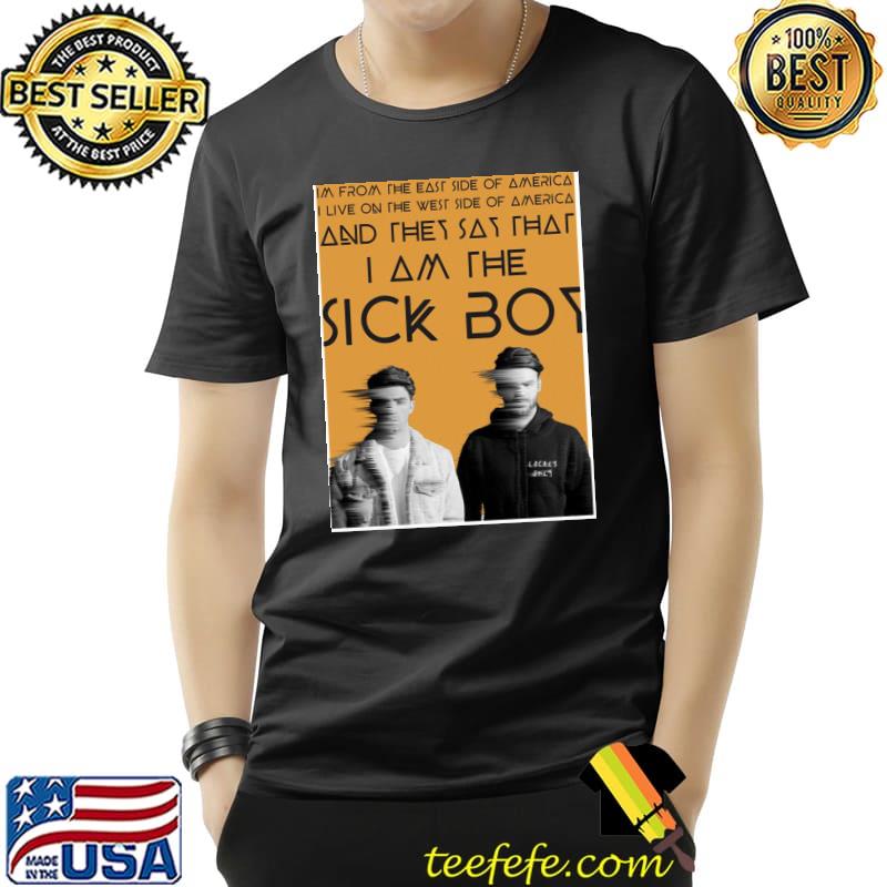 I am the sick boy the chainsmokers classic s Unisex I am the sick boy the chainsmokers classic s Unisex