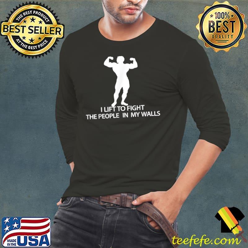 I Lift To Fight The People In My Walls Gym T-Shirt