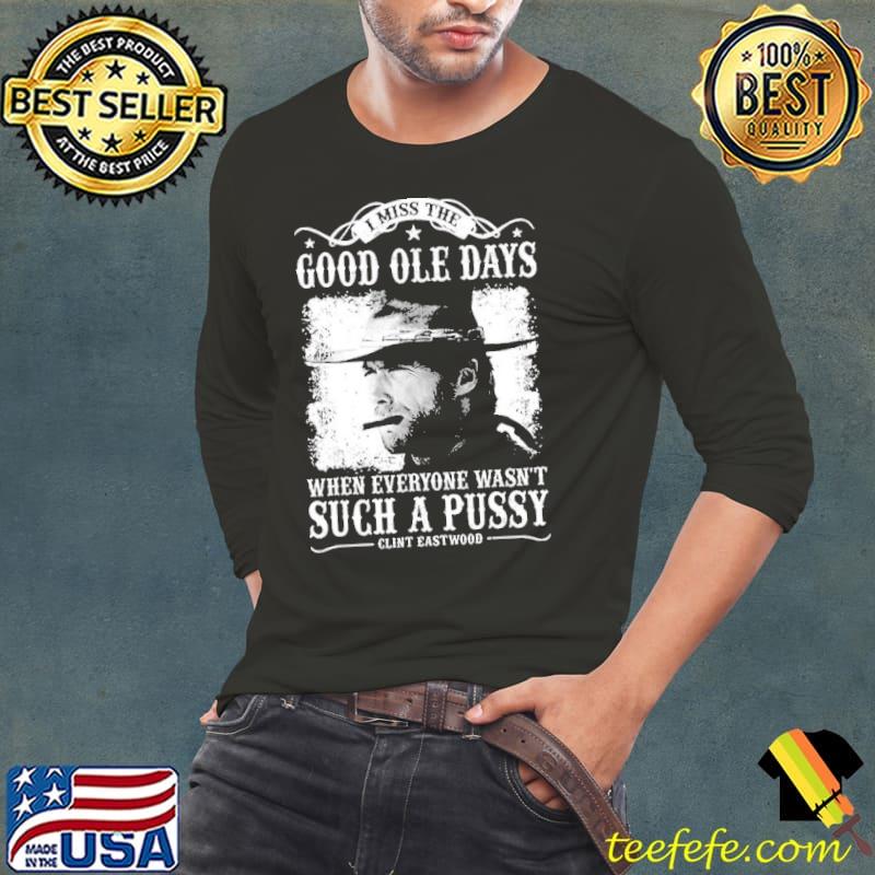 I miss the good ole days such a pussy clint eastwood s Long Sleeve Tee I miss the good ole days such a pussy clint eastwood s Long Sleeve Tee