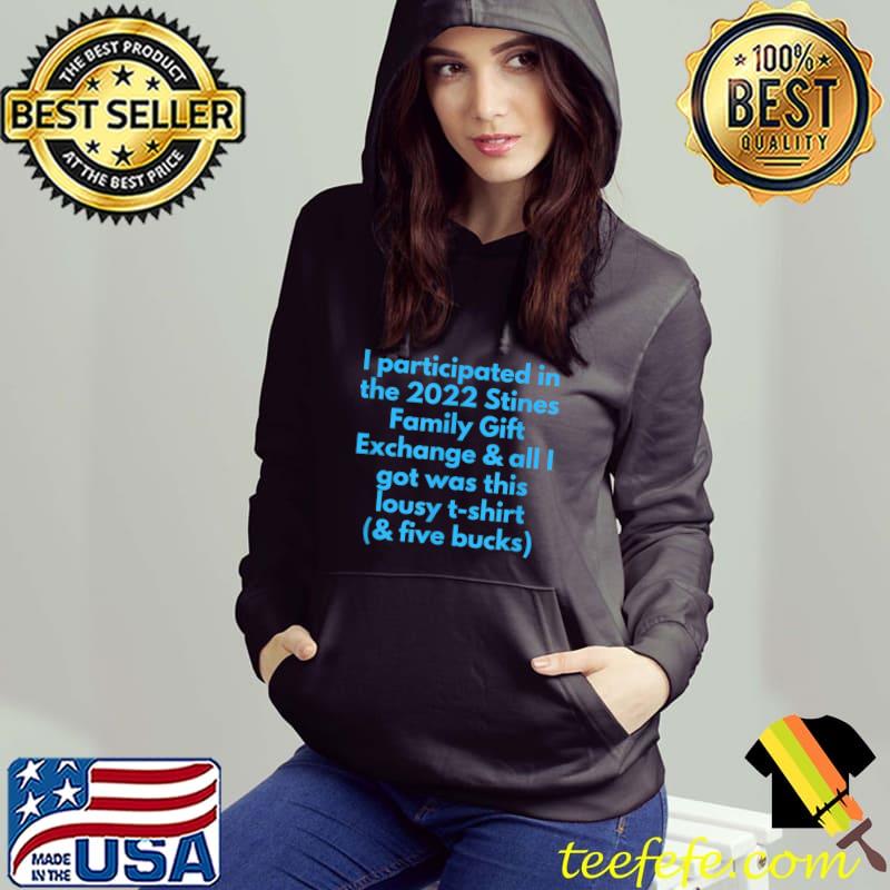 I participated in the 2022 stines family exchange and all i got was this T-Shirt Hoodie I participated in the 2022 stines family exchange and all i got was this T-Shirt Hoodie