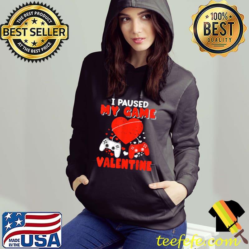 I Paused My Game To Be Here Cute Valentine Heart Controller Gamer T-Shirt Hoodie I Paused My Game To Be Here Cute Valentine Heart Controller Gamer T-Shirt Hoodie
