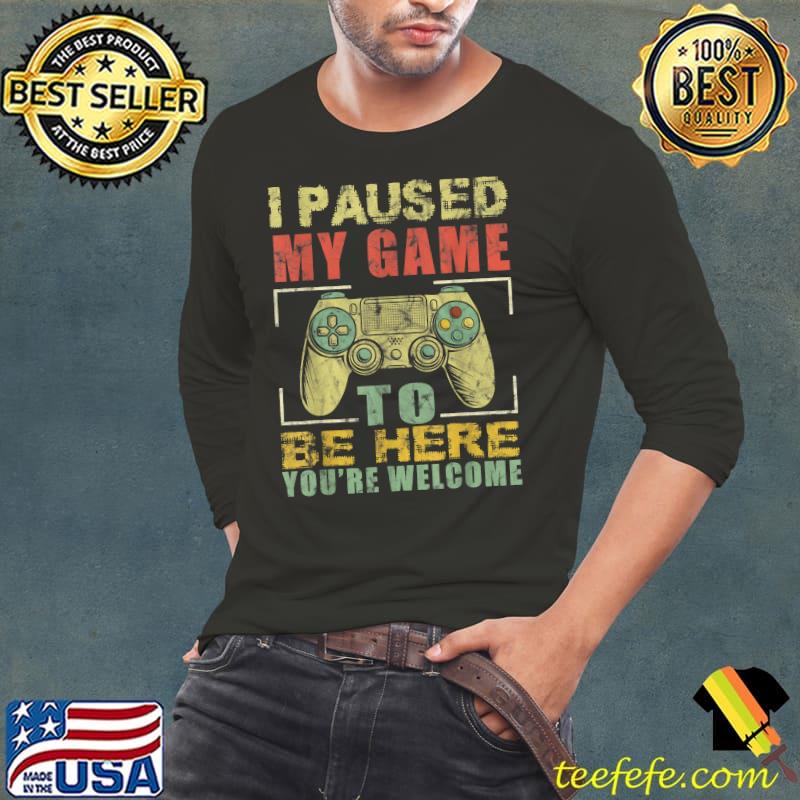 I Paused My Game To Be Here You're Welcome Controller Retro T-Shirt