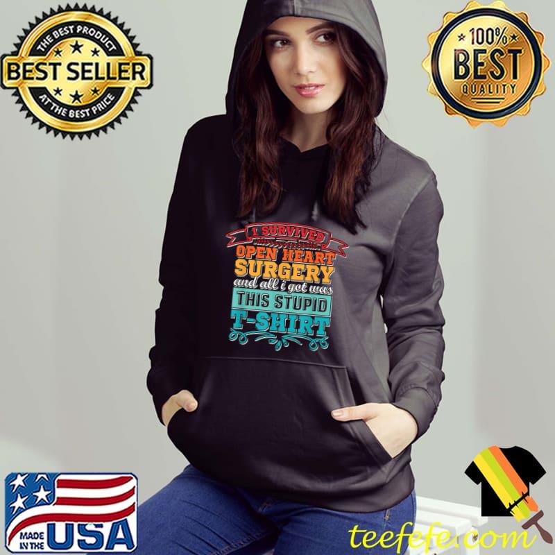 I Survived Open Heart Surgery Survivor All Got Was This Stupid Retro T-Shirt Hoodie I Survived Open Heart Surgery Survivor All Got Was This Stupid Retro T-Shirt Hoodie