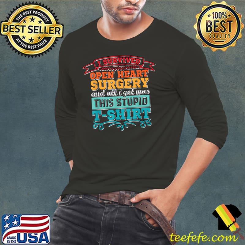 I Survived Open Heart Surgery Survivor All Got Was This Stupid Retro T-Shirt Long Sleeve Tee I Survived Open Heart Surgery Survivor All Got Was This Stupid Retro T-Shirt Long Sleeve Tee
