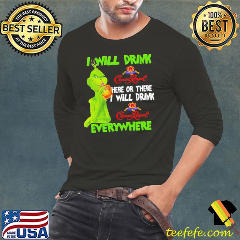 I will drink crown royal here or there everywhere grinch christmas s Long Sleeve Tee I will drink crown royal here or there everywhere grinch christmas s Long Sleeve Tee