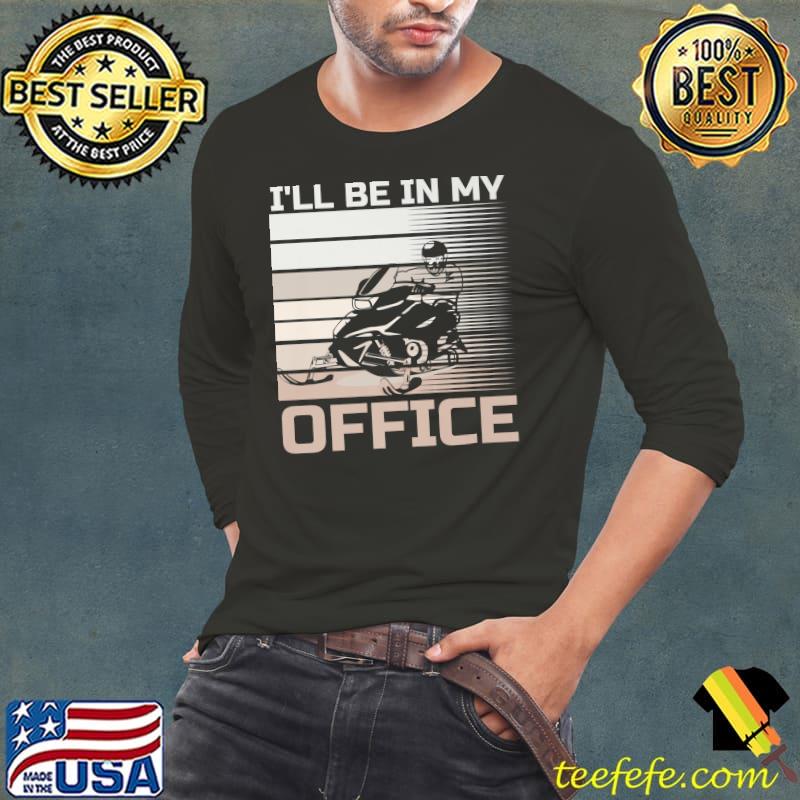 I'll Be In My Office Snowmobile Snowmobiling Vintage T-Shirt I'll Be In My Office Snowmobile Snowmobiling Vintage T-Shirt