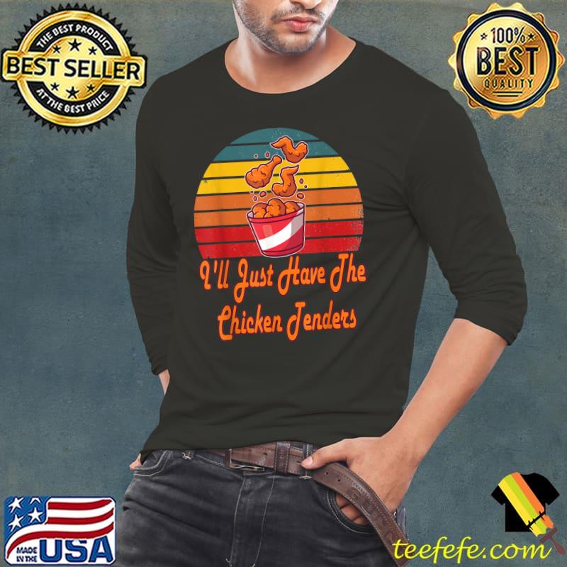 I'll Just Have The Chicken Tenders Food Chicken Vintage T-Shirt Long Sleeve Tee I'll Just Have The Chicken Tenders Food Chicken Vintage T-Shirt Long Sleeve Tee