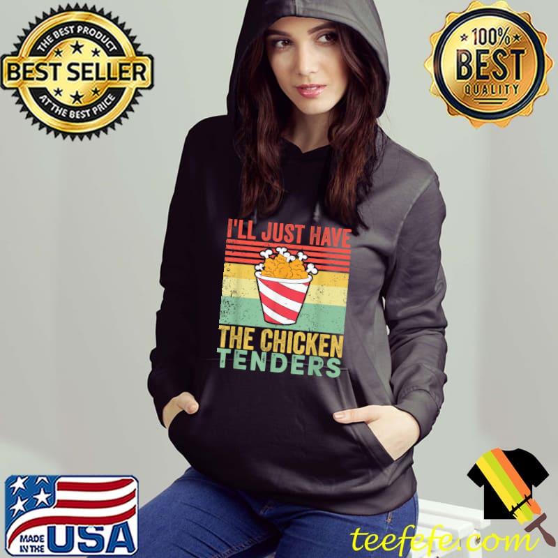 I'll Just Have The Chicken Tenders Retro Quote T-Shirt Hoodie I'll Just Have The Chicken Tenders Retro Quote T-Shirt Hoodie