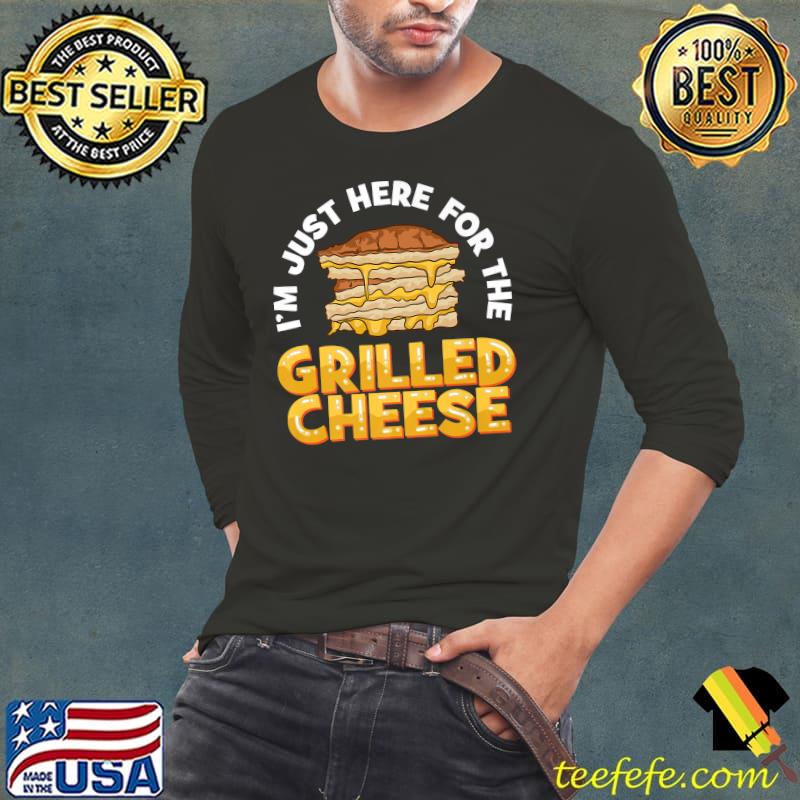 I'm Just Here For The Grilled Cheese Sandwich Food Lover Fun T-Shirt