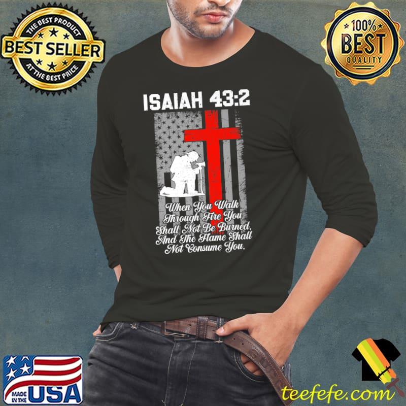Isaiah When You Walk Through The You And The Hame Shall Patriotic American US Flag Firefighter Cross Christian T-Shirt