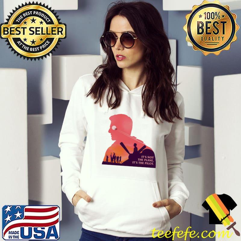 It's not the plane it's the pilot top gun maverick s Hoodie It's not the plane it's the pilot top gun maverick s Hoodie