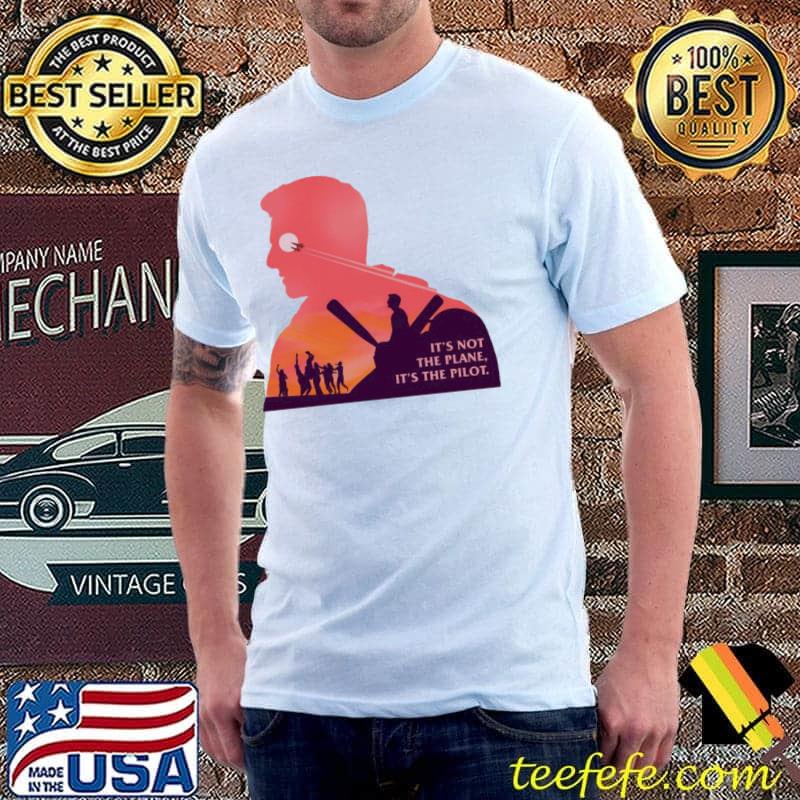 It's not the plane it's the pilot top gun maverick shirt