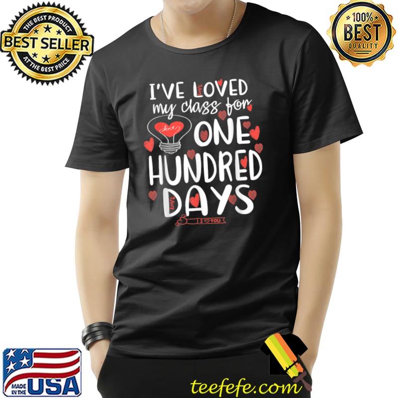 I've Loved My Class For 100 Days Of School 100th Day Teacher Hearts T-Shirt
