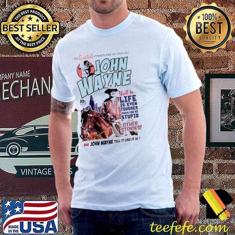 John Wayne The Greatest Cowboy Star Of Them All Shirt