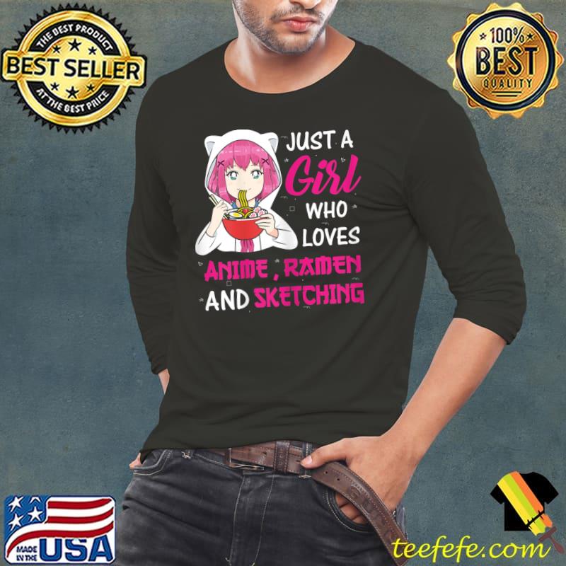 Just A Girl Who Loves Anime Ramen And Sketching Teen Girl T-Shirt