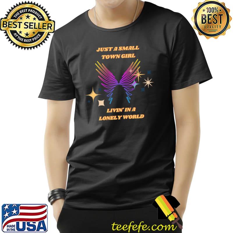 Just a small town girl livin' lonely world stop believing merch wings T-Shirt Unisex Just a small town girl livin' lonely world stop believing merch wings T-Shirt Unisex