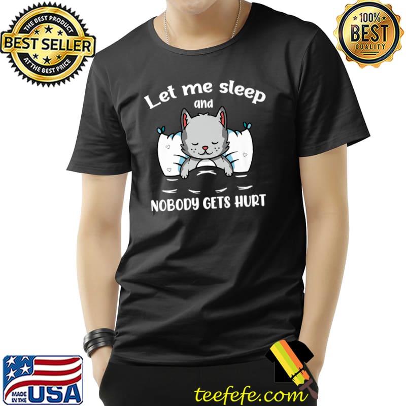 Let Me Sleep And Nobody Gets Hurt Cat Sleep Mom Cat Dad T-Shirt