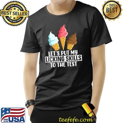 Let's Put My Licking Skills To The Test Ice Cream Sweet Food Snack T-Shirt